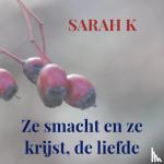 K, Sarah - Ze smacht en ze krijst, de liefde