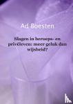 Boesten, Adam - Slagen in beroeps- en privéleven: meer geluk dan wijsheid? - Tegen de geluksmachine en vóór een schild tegen persoonlijke drama's