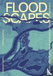 Rossano, Frédéric - Floodscapes - Contemporary Landscape Strategies in Times of Climate Change