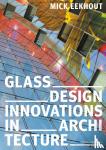Eekhout, Mick - Glass Design Innovations in Architecture - Design and Construction