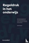 Blesgraaf, Marlies - Regeldruk in het onderwijs - Een literatuuronderzoek naar het concept regeldruk en de aanpak ervan in het Nederlandse primair, voortgezet en middelbaar beroepsonderwijs