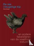 Kamps, Anne - De Zesvleugelige Kip - en andere fabeldieren van de voedingsindustrie