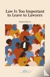 Malsch, Marijke - Law is Too Important to Leave to Lawyers