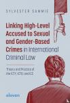 Sammie, Sylvester - Linking High-Level Accused to Sexual and Gender-Based Crimes in International Criminal Law - Theory and Practice of the ICTY, ICTR, and ICC