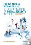 Ooij, Eva van - Highly Mobile Workers and the Coordination of Social Security in the EU - Opening and Closing Pandora's Box