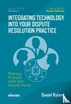 Rainey, Daniel - Integrating Technology into Your Dispute Resolution Practice - Making Friends with the Fourth Party