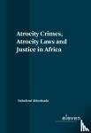 Akinrinade, Babafemi - Atrocity Crimes, Atrocity Laws and Justice in Africa
