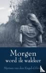van den Engel-Gilsing, Myriam - Morgen word ik wakker - waargebeurd over verlies, hoop en veerkracht