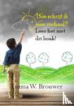 Brouwer, Emma W. - Hoe schrijf ik een verhaal? - leer het met dit boek!