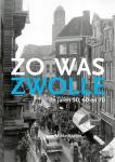 Kraijer, Minke - Zo was Zwolle - de jaren '50, '60, '70