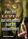 Wolf, Dirk De - Voor het leven dat een mens hier te slijten heeft