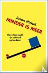 Hickel, Jason - Minder is meer - Hoe degrowth de wereld zal redden