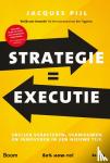 Pijl, Jacques - Strategie = Executie - sneller verbeteren, vernieuwen en innoveren in een nieuwe tijd
