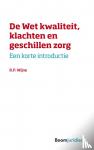 Wijne, R.P. - De wet kwaliteit, klachten en geschillen zorg - Een korte introductie