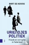 Koning, Bart de - Vriendjespolitiek - Fraude en corruptie in Nederland