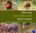 Vos, Paul de - Wat een jachthond moet weten - Over opvoeden van de pup, apporteren, voorstaan en zweetwerk