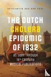 Kuyl, Antoinette van der - The Dutch Cholera Epidemic of 1832 as seen through 19th Century Medical Publications