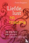 Ruppert, Franz - Liefde, lust en trauma - Op weg naar een gezonde seksuele identiteit
