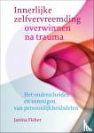 Fisher, Janina - Innerlijke zelfvervreemding overwinnen na trauma - het onderscheiden en verenigen van persoonlijkheidsdelen