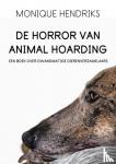 Hendriks, Monique - De horror van animal hoarding