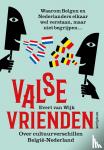 Wijk, Evert van - Valse vrienden - waarom Vlamingen en Nederlanders elkaar wel verstaan, maar niet begrijpen...