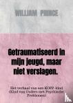 Prince, William - Getraumatiseerd in mijn jeugd, maar niet verslagen. - Het verhaal van een KOPP-kind (Kind van Ouders met Psychische Problemen)