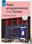 Heck, Mark van - Apps programmeren met Flutter - Bouw zelf apps voor iOS, Android, desktop en web