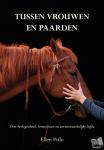 Pitlo, Ellen - Tussen vrouwen en paarden - Over bevlogenheid, levenslessen en onvoorwaardelijke liefde