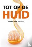 Bakker, Christiaan - Tot op de huid