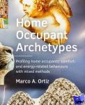 Ortiz, Marco A. - Home ­Occupant Archetypes - Profiling householders’ comfort- and energy-related behaviours with mixed-methods