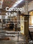Rodopoulou, Theodora Chatzi - Control Shift - European ­Industrial Heritage ­reuse in ­review / Volume 1