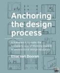 Dooren, Elise van - Anchoring the design process - A framework to make the designerly way of thinking explicit in architectural design education