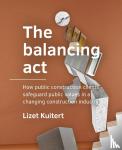 Kuitert, Lizet - The balancing act - How public construction clients safeguard public values in a changing construction industry