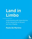 De Martino, Paolo - Land in Limbo - Understanding path dependencies at the intersection of the port and city of Naples