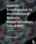 Mostafavi, Sina - Hybrid Intelligence in Architectural Robotic Materialization (HI-ARM) - Computational, Fabrication and Material Intelligence for Multi-Mode Robotic Production of Multi-Scale and Multi-Material Systems