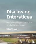 Luo, Sitong - Disclosing Interstices - Open-ended Design Transformation of Urban Leftover Spaces