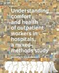 Eijkelenboom, Anne Marie - Understanding comfort and health of outpatient workers in hospitals, a mixed-methods study