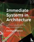 Friedrich, Christian - Immediate Systems in Architecture - Continuous adaptability at the speed of human intention