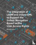 Alattas, Abdullah - The Integration of LADM and IndoorGML to Support the Indoor Navigation Based on the User Access Rights