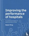 Peng, Dejian - Improving the performance of hospitals - An architectural analysis of patient journeys in China