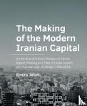 Jafari, Elmira - The Making of the Modern Iranian Capital - On the Role of Iranian Planners in Tehran Master Planning at a Time of Urban Growth and Transnational Exchange (1930-2010)