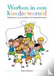 Antonissen, Bianca - Werken in een kleuterwereld - Reflecteren op je handelen als kleuterleerkracht