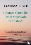 Reneé, Clarissa - Change Your Life From Your Sofa in 28 days - A life - transforming road map