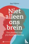 Wijkstra, Jaap - Niet alleen ons brein - Een pleidooi voor psychoalfabetisering