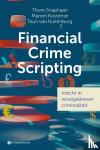 Snaphaan, Thom, Kostense, Manon, van Ruitenburg, Teun - Financial Crime Scripting - Inzicht in winstgedreven criminaliteit