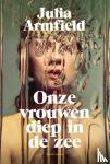 Armfield, Julia - Onze vrouwen diep in de zee