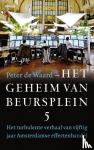Waard, Peter de - Het geheim van Beursplein 5 - Het turbulente verhaal van vijftig jaar Amsterdamse effectenhandel