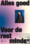 Gelaude, Emma - Alles goed, voor de rest minder - Over de ontmaskering van de schone schijn