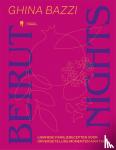 Bazzi, Ghina - Beirut Nights - Libanese familierecepten voor onvergetelijke momenten aan tafel