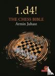 Juhasz, Armin - 1.d4! The Chess Bible - Mastering Queen's Pawn Structures - Mastering Queen's Pawn Structures